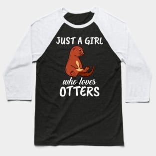 Just A Girl Who Loves Otters Baseball T-Shirt